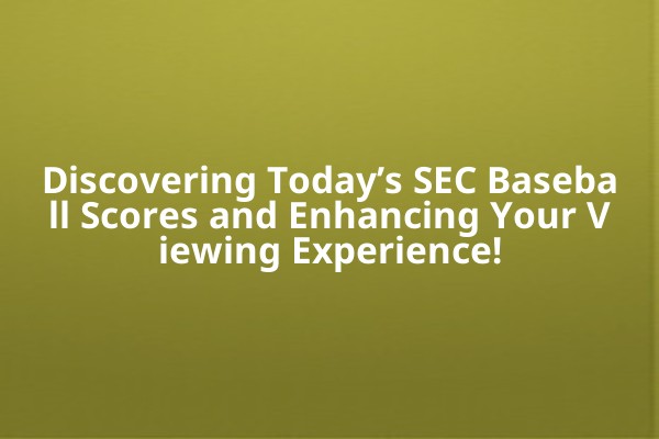 Discovering Today’s SEC Baseball Scores and Enhancing Your Viewing Experience! Discovering Today’s SEC Baseball Scores and Enhancing Your Viewing Experience!