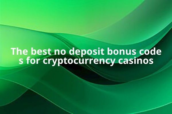 The best no deposit bonus codes for cryptocurrency casinos The best no deposit bonus codes for cryptocurrency casinos